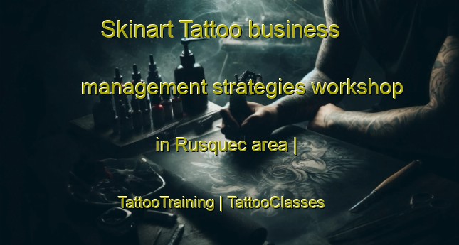 Skinart Tattoo business management strategies workshop in Rusquec area | TattooTraining | TattooClasses | SkinartTraining-France